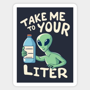 Take me to your Liter - Drink Water - Stay hydrated Magnet